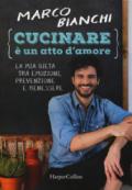 Cucinare è un atto d'amore. La mia dieta tra emozioni, prevenzione e benessere