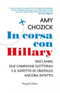 In corsa con Hillary. Dieci anni, due campagne elettorali e il soffitto di cristallo ancora intatto