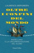 Oltre i confini del mondo. Magellano e la circumnavigazione del globo