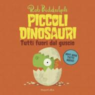 Tutti fuori dal guscio. Piccoli dinosauri. Ediz. a colori