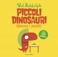 Abbasso i piselli. Piccoli dinosauri. Ediz. a colori