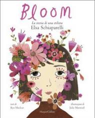 Bloom. La storia di una stilista: Elsa Schiaparelli. Ediz. illustrata