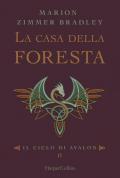 La casa della foresta. Il ciclo di Avalon. Vol. 2