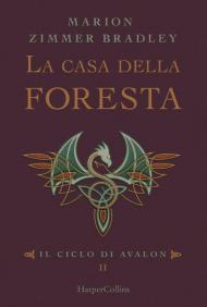 La casa della foresta. Il ciclo di Avalon. Vol. 2