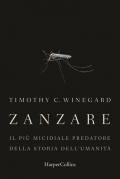 Zanzare. Il più micidiale predatore della storia dell'umanità