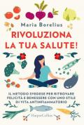 Rivoluziona la tua salute! Il metodo svedese per ritrovare felicità e benessere con uno stile di vita antinfiammatorio