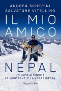 Il mio amico Nepal. Un lupo alpinista. Le montagne e la vera libertà