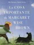 La cosa importante di Margaret Wise Brown. Ediz. illustrata