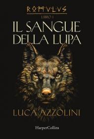 Il sangue della lupa. Romulus. Vol. 1