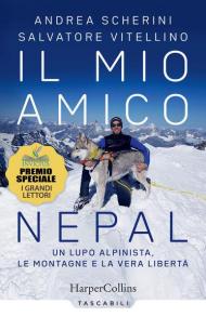 Il mio amico Nepal. Un lupo alpinista. Le montagne e la vera libertà