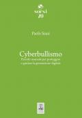 Cyberbullismo. Piccolo manuale per proteggere e guidare la generazione digitale