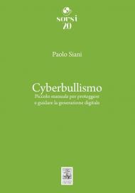 Cyberbullismo. Piccolo manuale per proteggere e guidare la generazione digitale