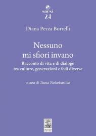 Nessuno mi sfiori invano. Racconto di vita e di dialogo tra culture, generazioni e fedi diverse
