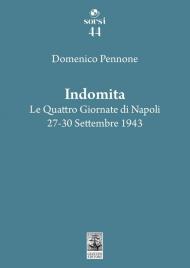 Indomita. Le quattro giornate di Napoli 27-30 settembre 1943