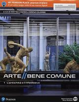 Arte bene comune. Con I mestieri dell'arte. Con Libro liquido. Con Didastore. Con ebook. Con espansione online. Vol. 1: antichità e il medioevo, L'.