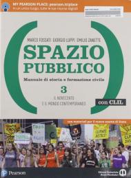 Spazio pubblico. Manuale di storia e formazione civile. Dal Medioevo alla nascita del mondo moderno. Con CLIL. Con e-book. Con espansione online. Vol. 3: Novecento e il mondo contemporaneo, Il.