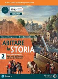 Abitare la storia. Unità di apprendimento. Per il triennio delle Scuole superiori. Con e-book. Con espansione online. Vol. 2: Dalla metà del Seicento alla fine dell'Ottocento.