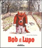 Bob il lupo. Ediz. illustrata