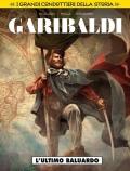 L' ultimo baluardo. Garibaldi. I grandi condottieri della storia. Vol. 1