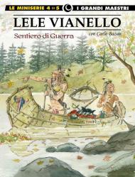 Lele Vianello. Le miniserie. Vol. 4: Sentiero di guerra.