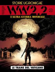 WW 2.2. L'altra guerra mondiale. Storie ucroniche. Vol. 2: trame del Vaticano, Le.