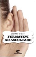 Fermatevi ad ascoltare