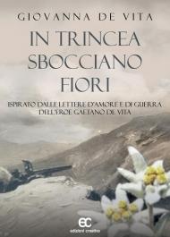 In trincea sbocciano fiori. Ispirato dalle lettere d'amore e di guerra dell'eroe Gaetano De Vita