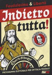 Feudalesimo & Libertà. Indietro tutta: programma elettorale per un'Italia feudale