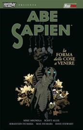 La forma delle cose a venire. Abe Sapien. 4.