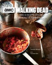 The walking dead. Il libro di ricette ufficiale e manuale di sopravvivenza. Ediz. illustrata