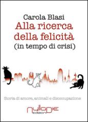 Alla ricerca della felicità (in tempo di crisi). Storia di amore, animali e disoccupazione