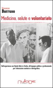 Medicina, salute e volontariato. Dall'esperienza con Danilo Dolci in Sicilia all'impegno politico e professionale per l'educazione sanitaria e demografica