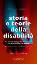 Storia e teorie della disabilità. Dal mostro al soggetto alla persona, dall'esclusione all'inclusione