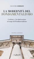 La modernità del fondamentalismo. Credenze e secolarizzazione al tempo del fondamentalismo