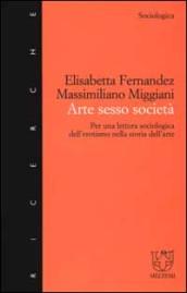 Arte sesso società. Per una lettura sociologica dell'erotismo nella storia dell'arte