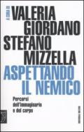 Aspettando il nemico. Percorsi dell'immaginario e del corpo