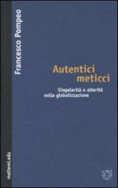 Autentici meticci. Singolarità e alterità nella globalizzazione