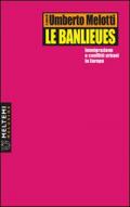 Le banlieues. Immigrazione e conflitti urbani in Europa