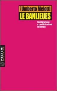 Le banlieues. Immigrazione e conflitti urbani in Europa