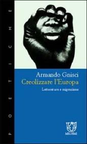 Creolizzare l'Europa. Letteratura e migrazione