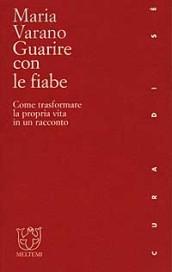 Guarire con le fiabe. Come trasformare la propria vita in un racconto