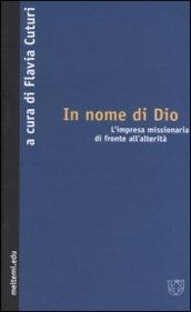 In nome di Dio. L'impresa missionaria di fronte all'alterità