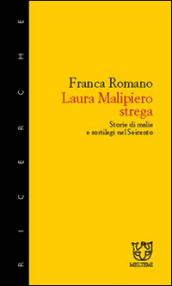 Laura Malipiero, strega. Storie di malie e sortilegi nel '600