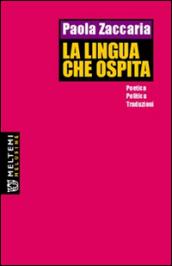 La lingua che ospita. Poetica, politica, traduzioni