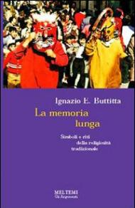 La memoria lunga. Simboli e riti della religiosità tradizionale