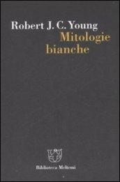 Mitologie bianche. La scrittura della storia e l'Occidente