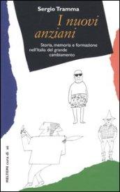 I nuovi anziani. Storia, memoria e formazione nell'Italia del grande cambiamento