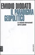 Il paradigma geopolitico. Le relazioni internazionali nell'età globale