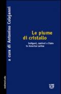 Le piume di cristallo. Indigeni, nazioni e Stato in America latina