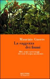 La saggezza dei fiumi. Miti, nomi e personaggi dei corsi d'acqua amazzonici